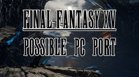 Поиграть в Final Fantasy XV будет возможно и на РС